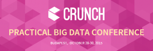 CRUNCH - Practical Big Data Conference, Budapest, October 28-30, 2015