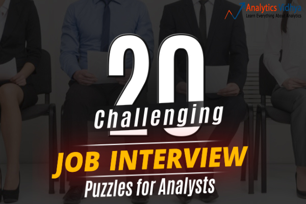 20 Challenging Job Interview Puzzles which every analyst should solve atleast once