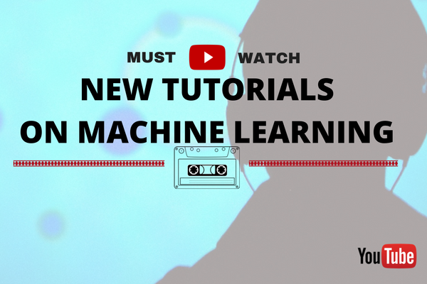 16 New Must Watch Tutorials, Courses on Machine Learning